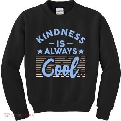 Kindness Is Always Cool Be Kind Kids Sweatshirt