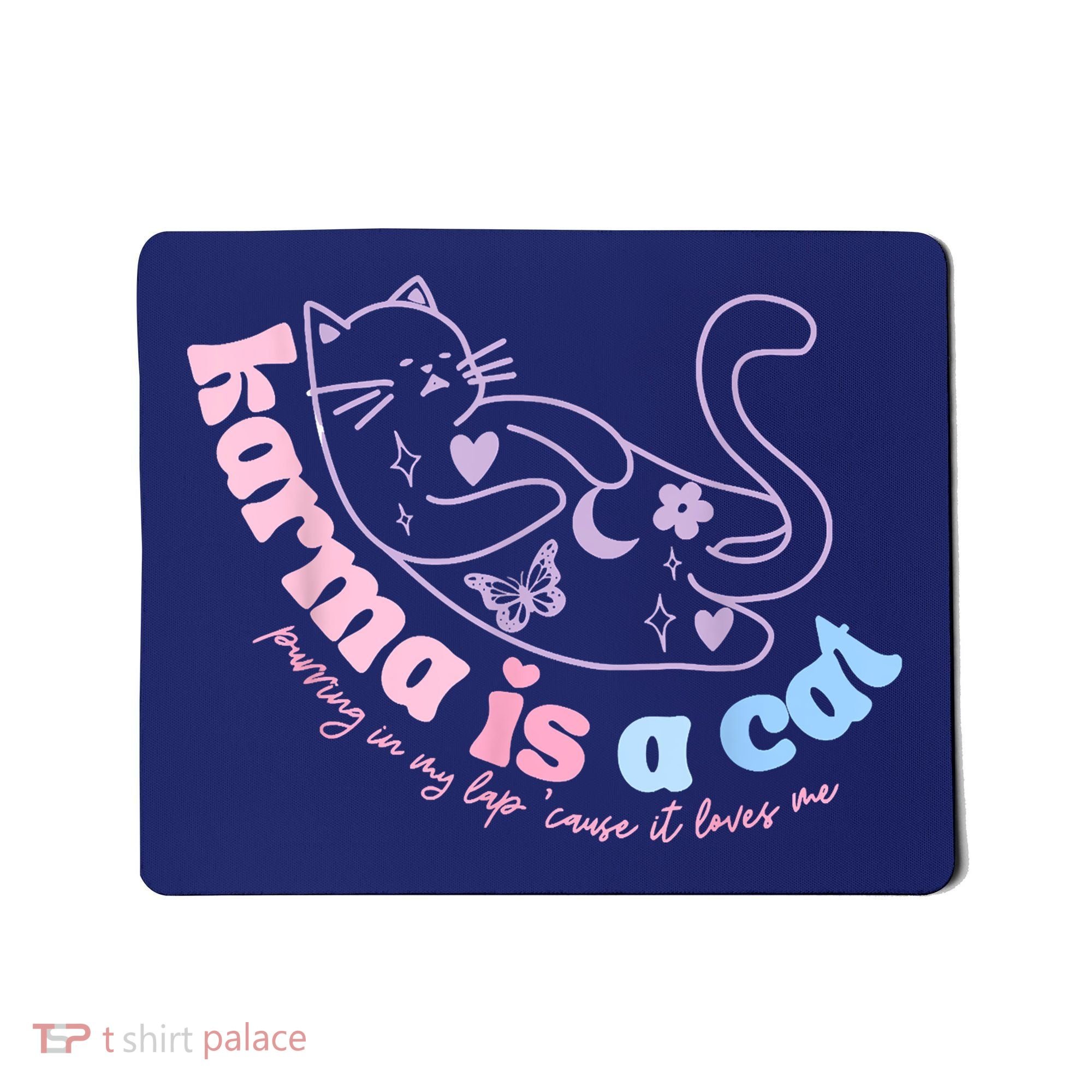 Karma Is Cat Purring In My Lap Cause It Loves Me Mousepad
