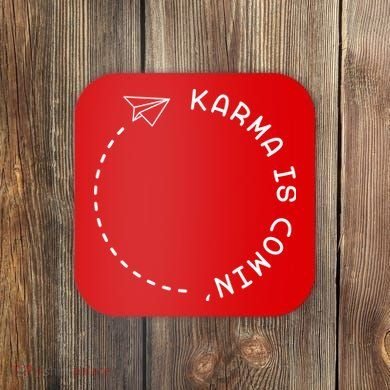 Karma Is Comin' Coaster