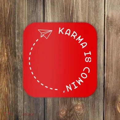 Karma Is Comin' Coaster