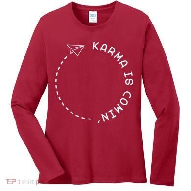 Karma Is Comin' Women's Long Sleeve Shirt
