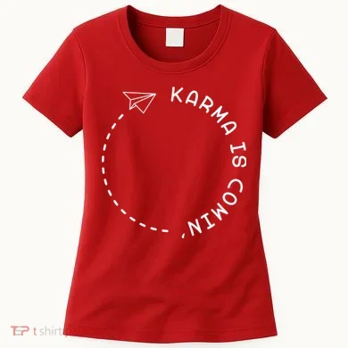 Karma Is Comin' Women's T-Shirt