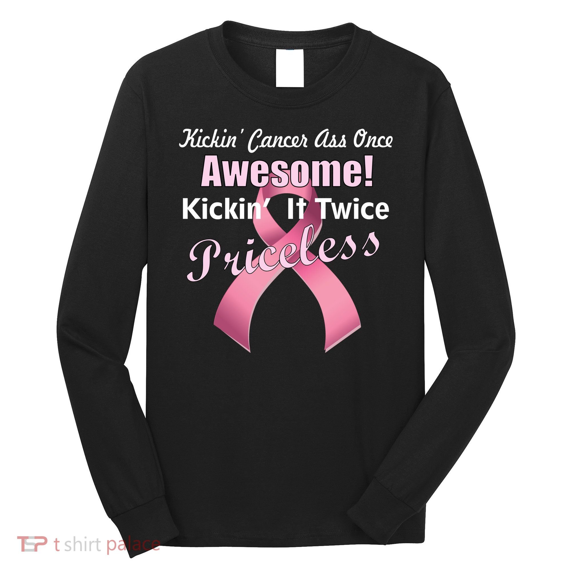Kickin' Cancer's Ass One Awesome Twice Priceless Long Sleeve Shirt