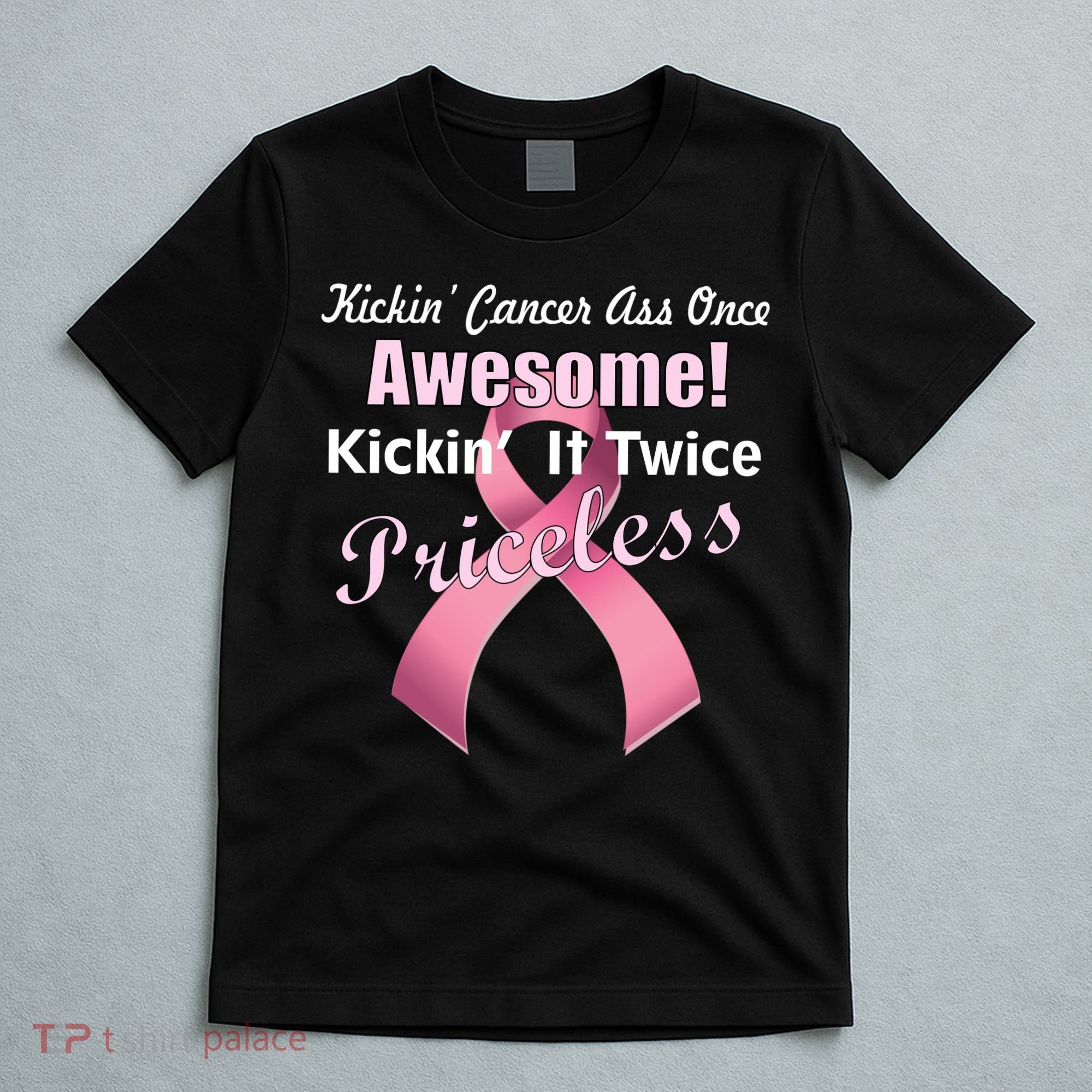 Kickin' Cancer's Ass One Awesome Twice Priceless T-Shirt