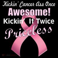 Kickin' Cancer's Ass One Awesome Twice Priceless T-Shirt thumb 7
