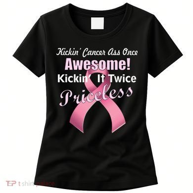 Kickin' Cancer's Ass One Awesome Twice Priceless Women's T-Shirt