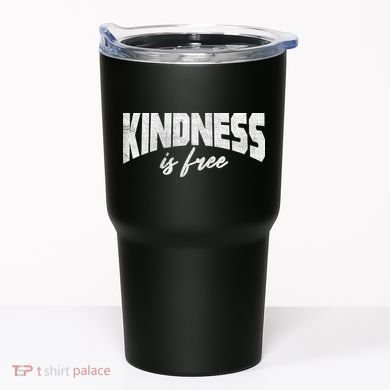 Kindness Is Free Tumbler