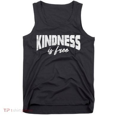 Kindness Is Free Tank Top