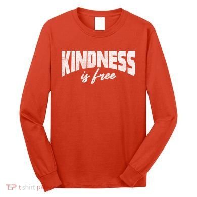 Kindness Is Free Long Sleeve Shirt