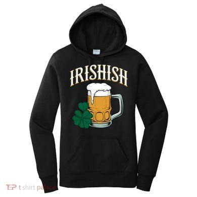 Kinda Irish Irishish Funny St Patrick’S Day Beer Ing Funny Gift Women's Hoodie