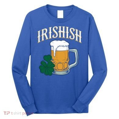 Kinda Irish Irishish Funny St Patrick’S Day Beer Ing Funny Gift Long Sleeve Shirt