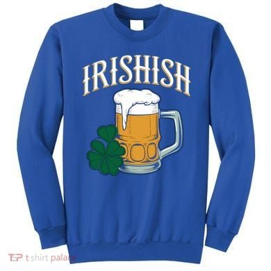 Kinda Irish Irishish Funny St Patrick’S Day Beer Ing Funny Gift Sweatshirt