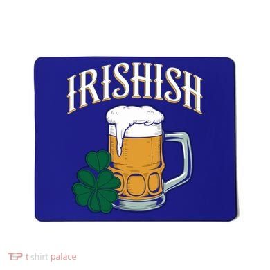 Kinda Irish Irishish Funny St Patrick’S Day Beer Ing Funny Gift Mousepad