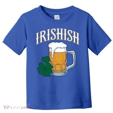 Kinda Irish Irishish Funny St Patrick’S Day Beer Ing Funny Gift Toddler T-Shirt