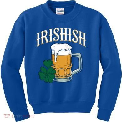 Kinda Irish Irishish Funny St Patrick’S Day Beer Ing Funny Gift Kids Sweatshirt