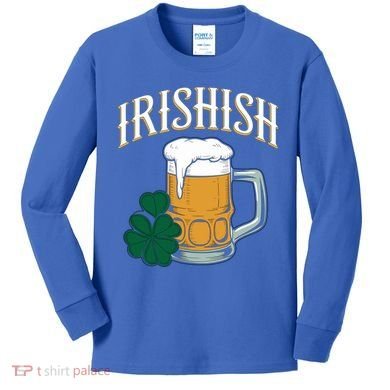 Kinda Irish Irishish Funny St Patrick’S Day Beer Ing Funny Gift Kids Long Sleeve Shirt