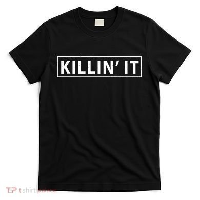 Killin It T-Shirt