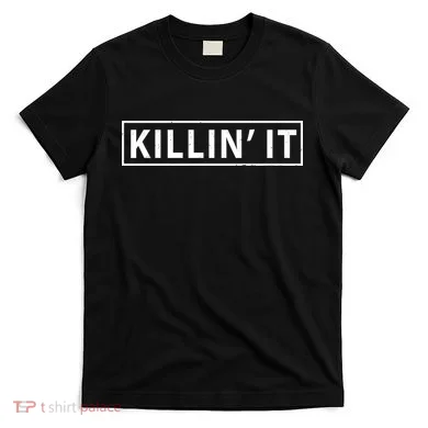 Killin It T-Shirt