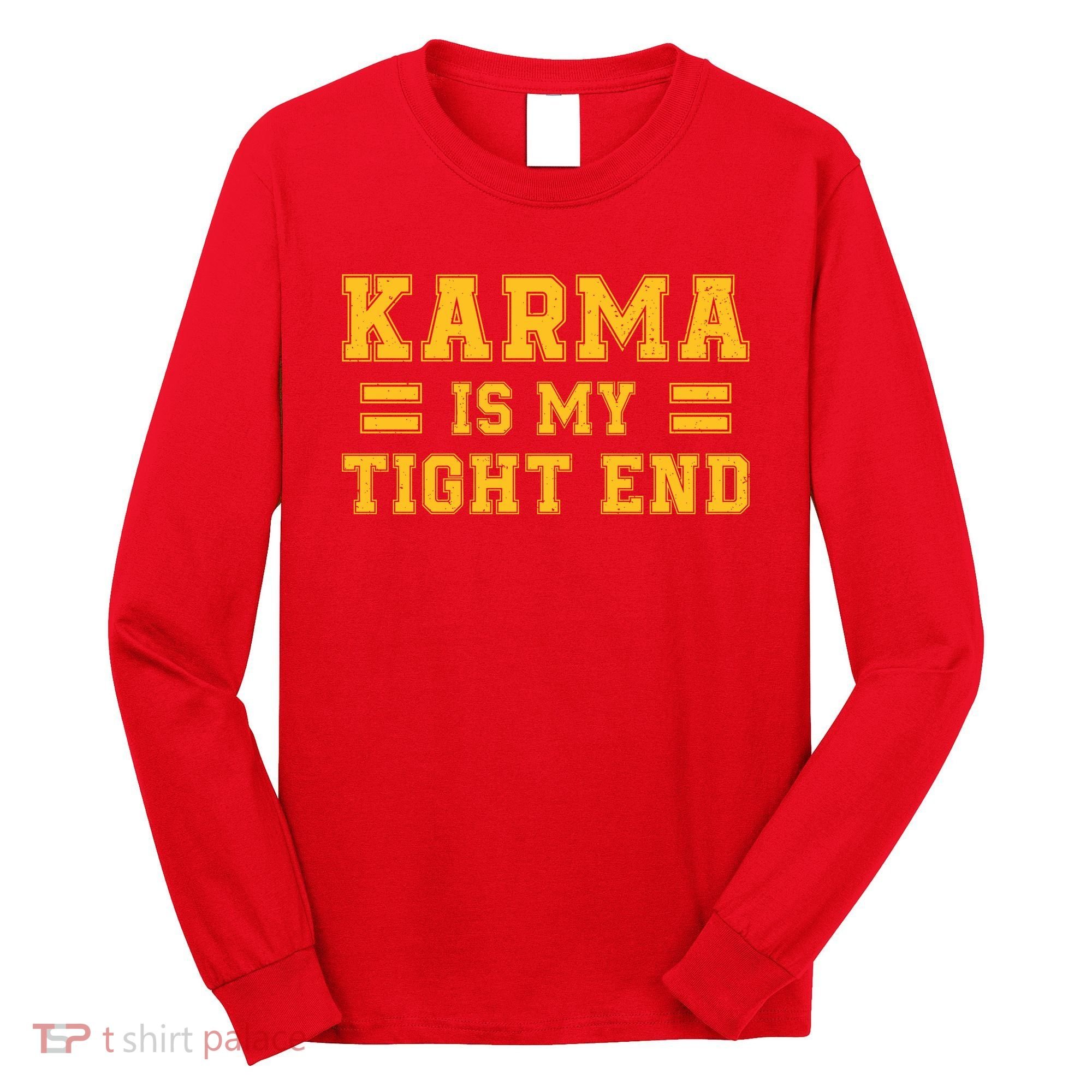Karma Is My Tight End Long Sleeve Shirt