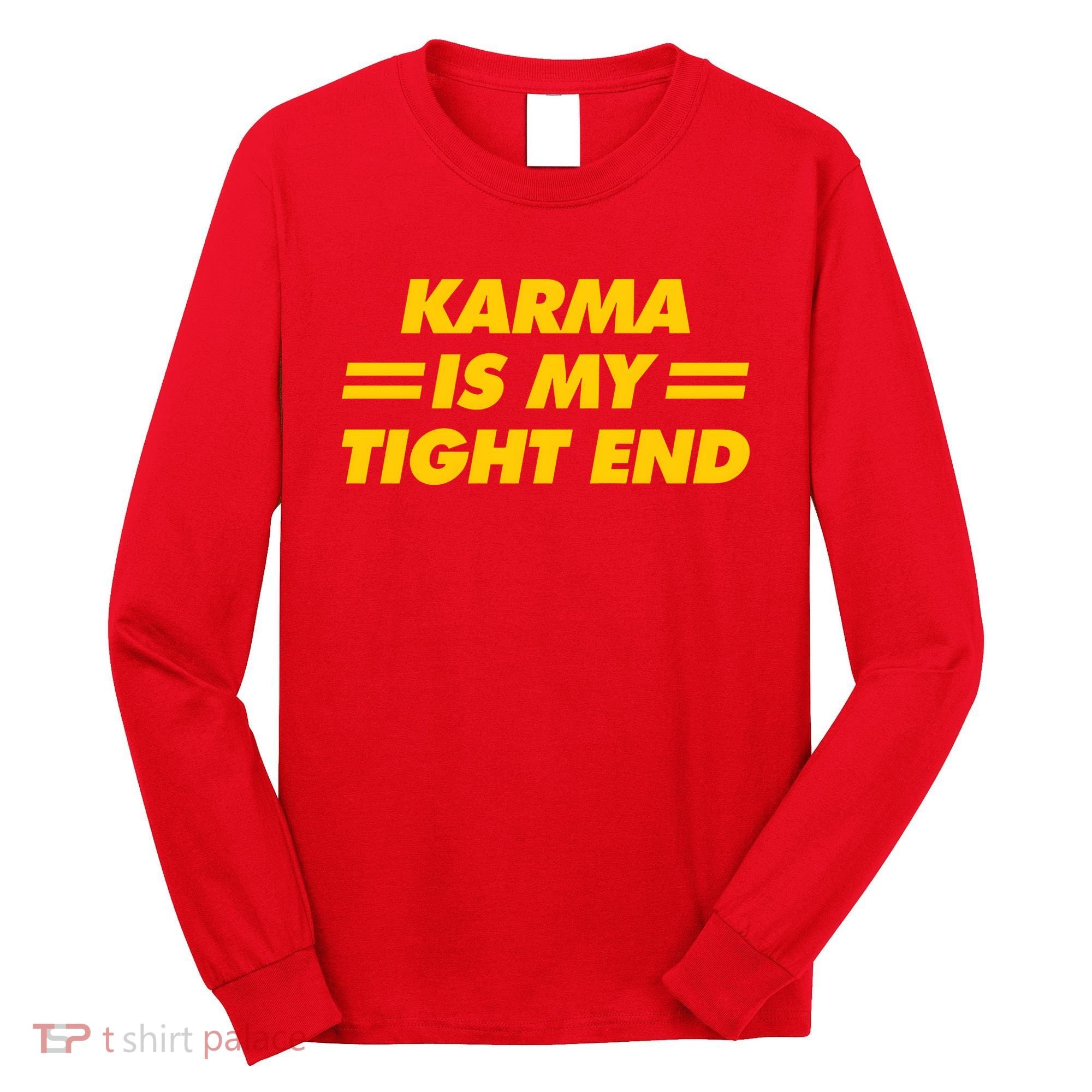 Karma Is My Tight End Kansas Football Long Sleeve Shirt