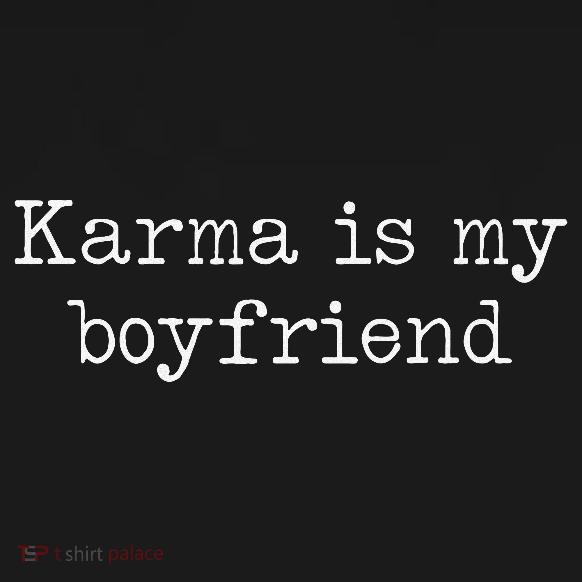 Karma Is My Boyfriend Funny Sarcastic Trendy T-Shirt