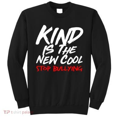 Kind Is The New Cool Stop Bullying Sweatshirt