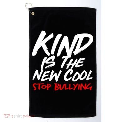Kind Is The New Cool Stop Bullying Golf Towel
