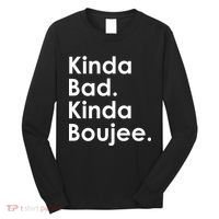 Kinda Bad Kinda Boujee Trendy Saying Text Logo Long Sleeve Shirt thumb 0