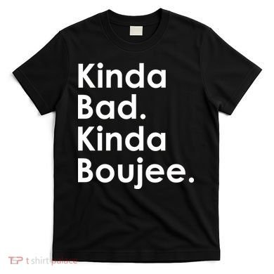 Kinda Bad Kinda Boujee Trendy Saying Text Logo T-Shirt