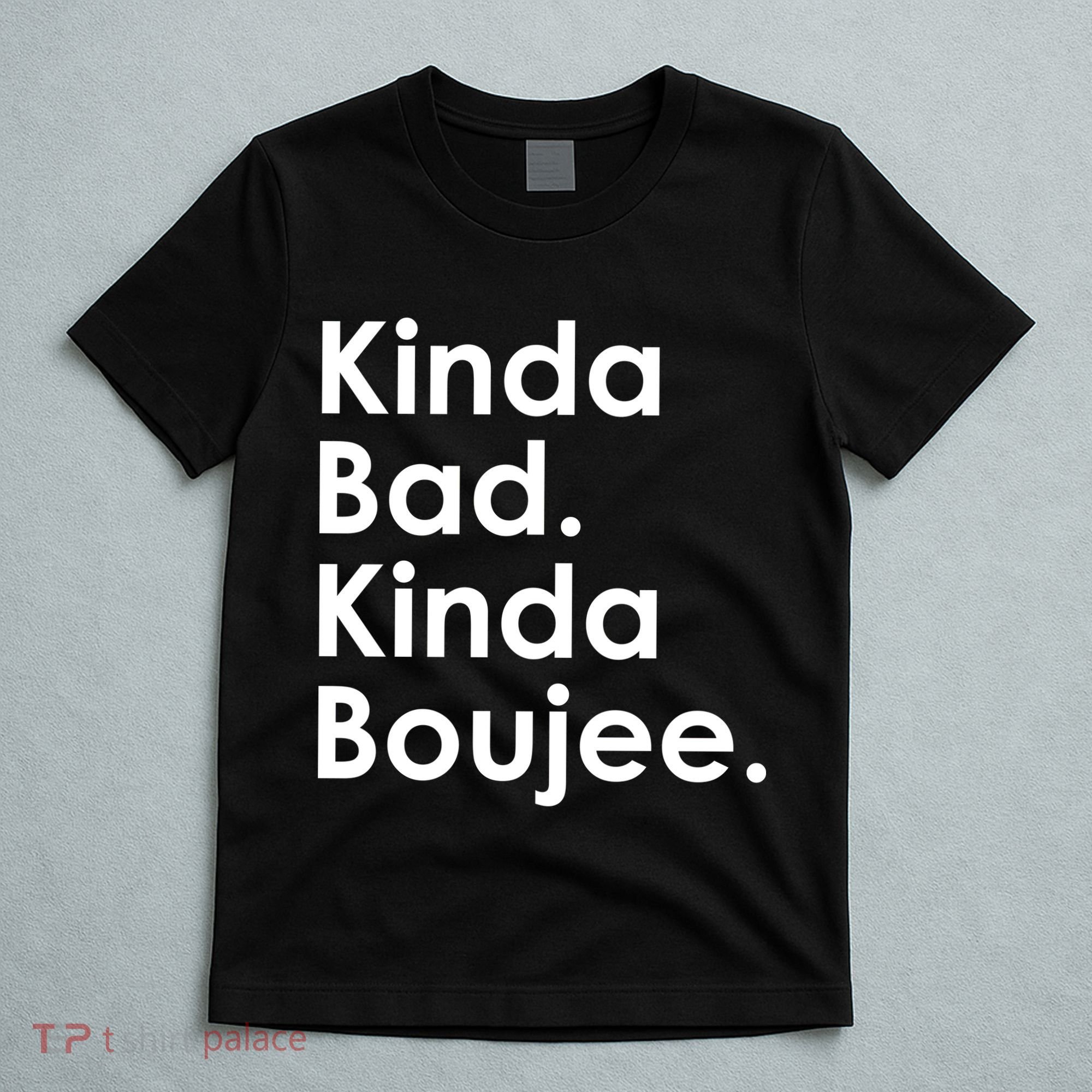 Kinda Bad Kinda Boujee Trendy Saying Text Logo T-Shirt