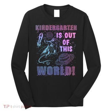 Kindergarten Is Out Of This World Long Sleeve Shirt