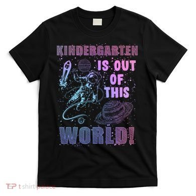 Kindergarten Is Out Of This World T-Shirt