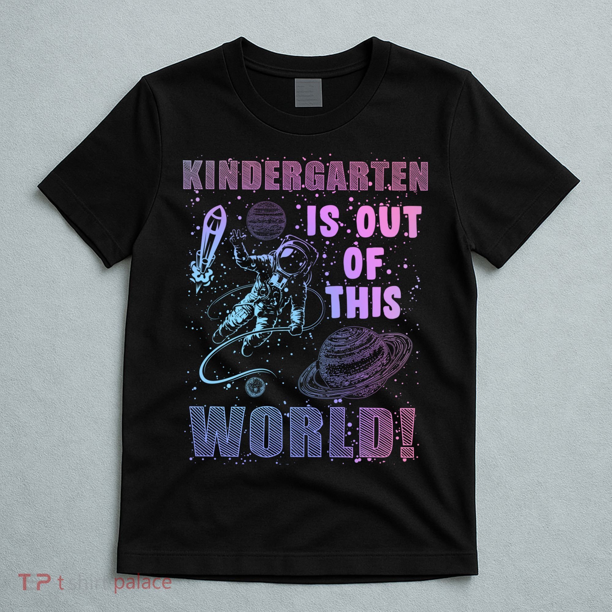 Kindergarten Is Out Of This World T-Shirt