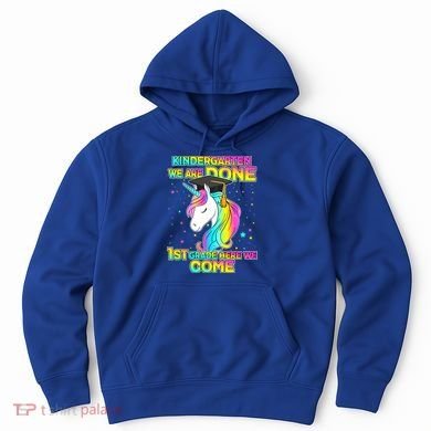 Kindergarten We Are Done 1st Grade Here We Come Hoodie