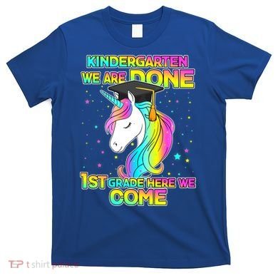 Kindergarten We Are Done 1st Grade Here We Come T-Shirt