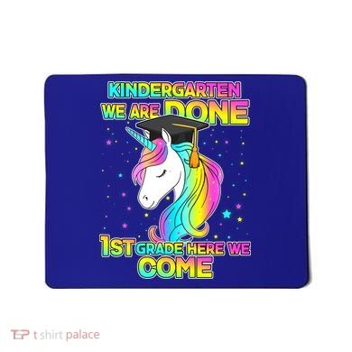 Kindergarten We Are Done 1st Grade Here We Come Mousepad