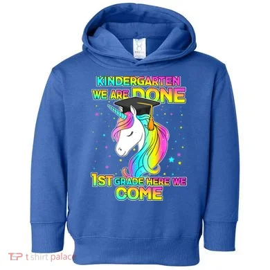 Kindergarten We Are Done 1st Grade Here We Come Toddler Hoodie