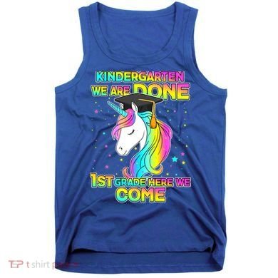 Kindergarten We Are Done 1st Grade Here We Come Tank Top