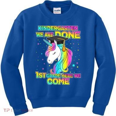 Kindergarten We Are Done 1st Grade Here We Come Kids Sweatshirt