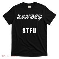 Kindly STFU Funny Offensive Sayings T-Shirt thumb 0