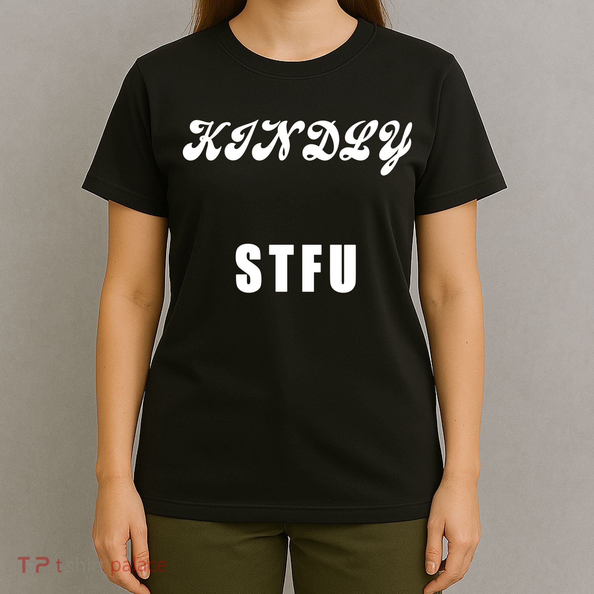 Kindly STFU Funny Offensive Sayings T-Shirt