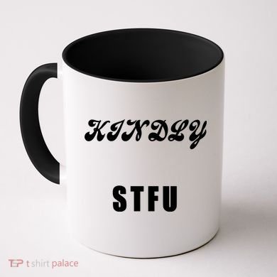 Kindly STFU Funny Offensive Sayings Coffee Mug
