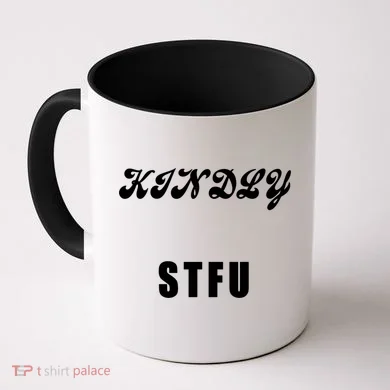 Kindly STFU Funny Offensive Sayings Coffee Mug