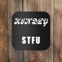 Kindly STFU Funny Offensive Sayings Coaster thumb 0