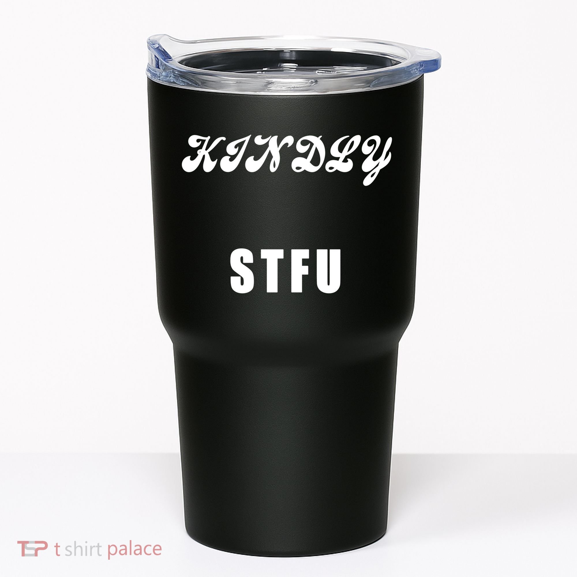 Kindly STFU Funny Offensive Sayings Tumbler