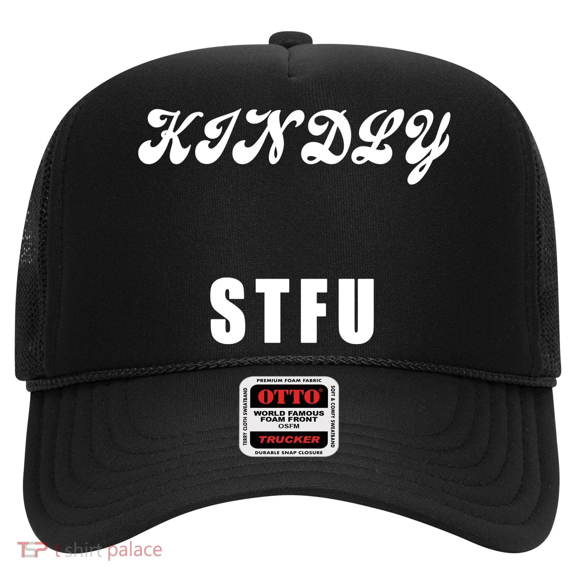 Kindly STFU Funny Offensive Sayings Hat