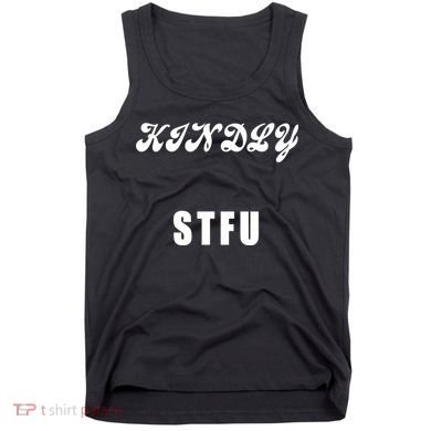Kindly STFU Funny Offensive Sayings Tank Top