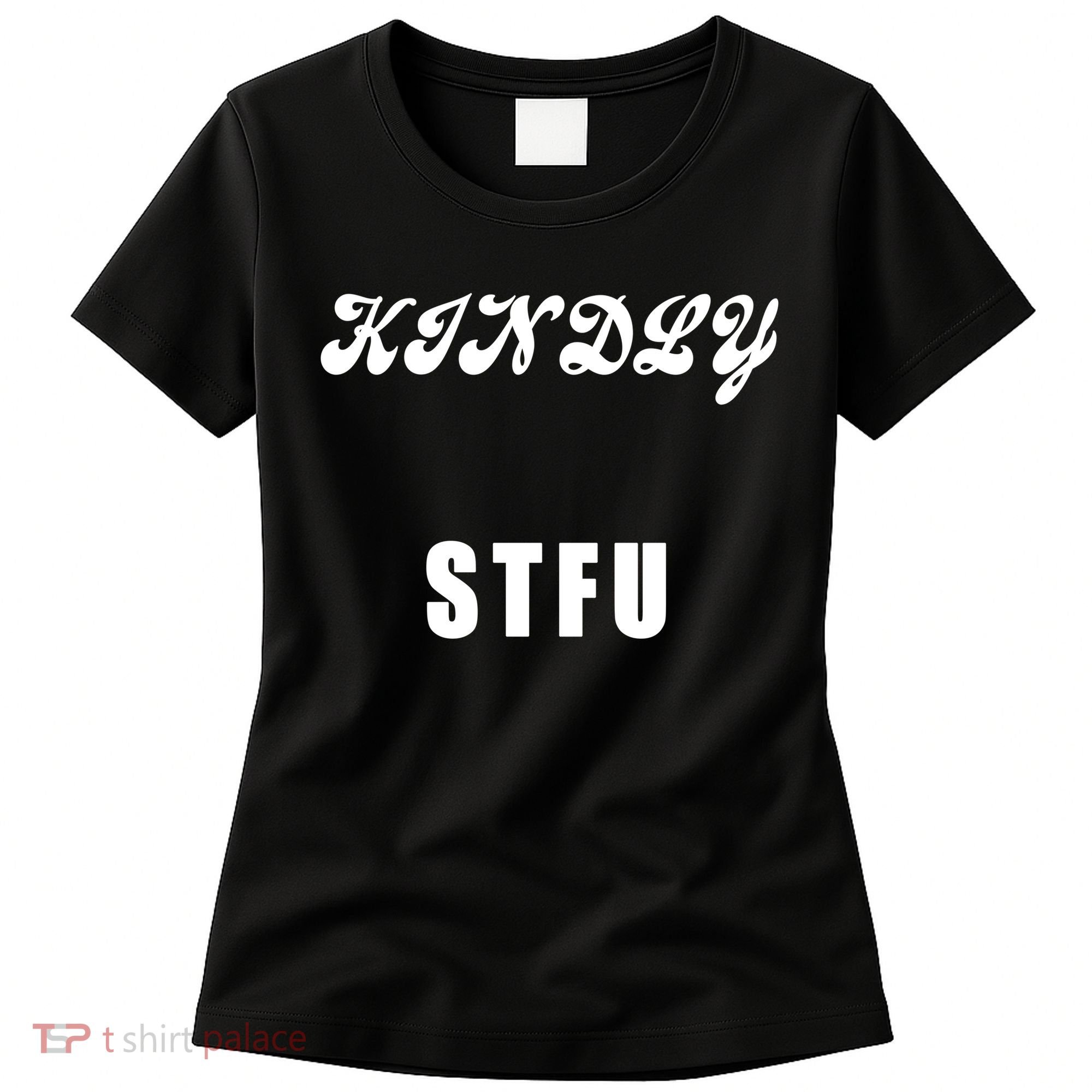 Kindly STFU Funny Offensive Sayings Women's T-Shirt