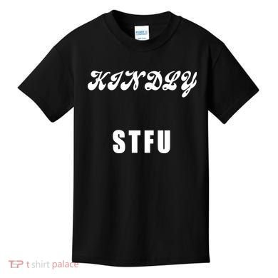 Kindly STFU Funny Offensive Sayings Kids T-Shirt