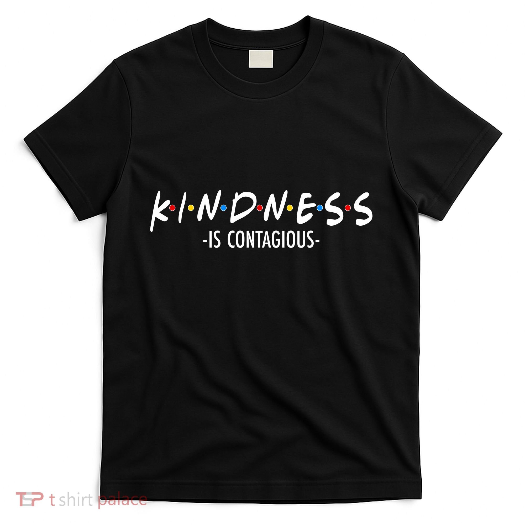 Kindness Is Contagious T-Shirt